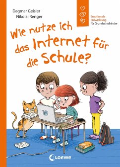 Wie nutze ich das Internet für die Schule? (Starke Kinder, glückliche Eltern) von Loewe / Loewe Verlag
