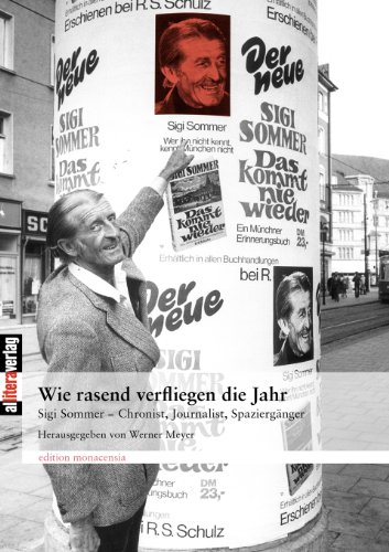 Wie rasend verfliegen die Jahr: Sigi Sommer - Chronist, Journalist, Spaziergänger Wie rasend verfliegen die Jahr: Sigi Sommer - Chronist, Journalist, Spaziergänger