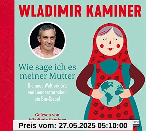Wie sage ich es meiner Mutter: Die neue Welt erklärt: von Gendersternchen bis Bio-Siegel Wie sage ich es meiner Mutter: Die neue Welt erklärt: von Gendersternchen bis Bio-Siegel