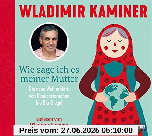 Wie sage ich es meiner Mutter: Die neue Welt erklärt: von Gendersternchen bis Bio-Siegel