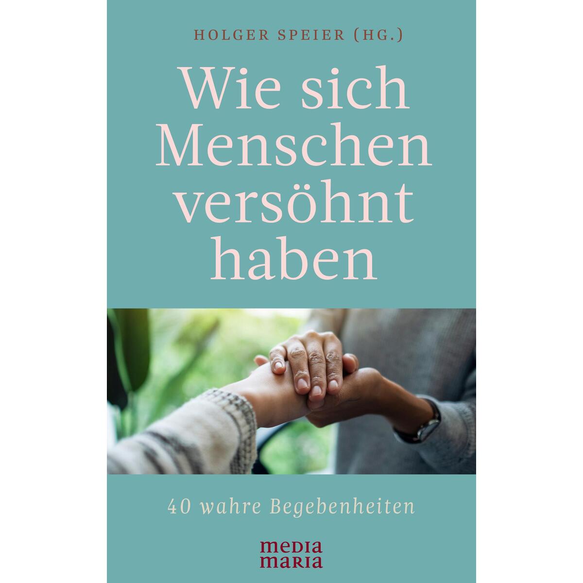 Wie sich Menschen versöhnt haben von Media Maria