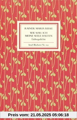 Wie soll ich meine Seele halten: Liebesgedichte (Insel Bücherei)