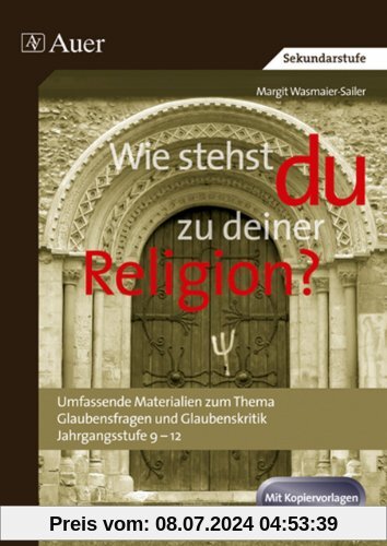 Wie stehst du zu deiner Religion?: Umfassende Materialien zum Thema Glaubensfragen und Glaubenskritik