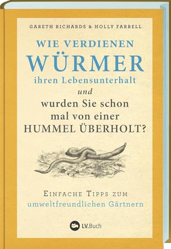 Wie verdienen Würmer ihren Lebensunterhalt?: Einfache Tipps zum umweltfreundlichen Gärtnern. So fühlen sich Pflanzen und Tiere in Ihrem Naturgarten wohl: das Gartenbuch mit vielen nachhaltigen Ideen Wie verdienen Würmer ihren Lebensunterhalt?: Einfache Tipps zum umweltfreundlichen Gärtnern. So fühlen sich Pflanzen und Tiere in Ihrem Naturgarten wohl: das Gartenbuch mit vielen nachhaltigen Ideen