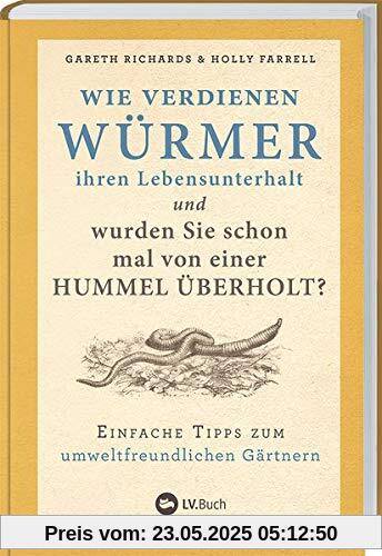 Wie verdienen Würmer ihren Lebensunterhalt?: Einfache Tipps zum umweltfreundlichen Gärtnern. Wie verdienen Würmer ihren Lebensunterhalt?: Einfache Tipps zum umweltfreundlichen Gärtnern.
