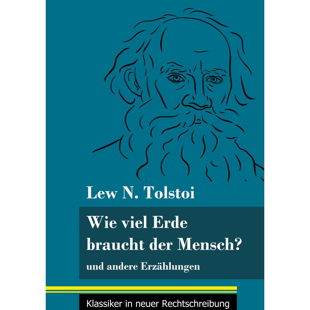 Wie viel Erde braucht der Mensch? Wie viel Erde braucht der Mensch? von Henricus - Klassiker in neuer Rechtschreibung