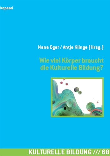 Wie viel Körper braucht die Kulturelle Bildung? von Kopd Verlag