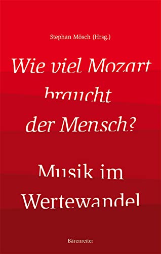 Wie viel Mozart braucht der Mensch? -Musik im Wertewandel-. Buch von Bärenreiter