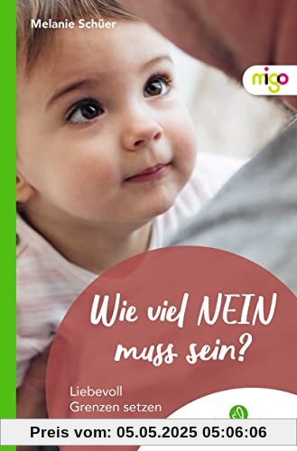 Wie viel NEIN muss sein?: Liebevoll Grenzen setzen (Die ElternLeben-Kollektion)