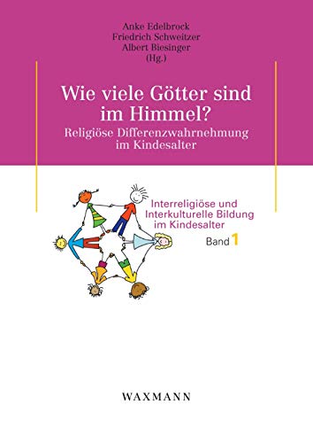 Wie viele Götter sind im Himmel? Religiöse Differenzwahrnehmung im Kindesalter (Interreligiöse und Interkulturelle Bildung im Kindesalter)