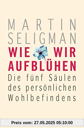 Wie wir aufblühen: Die fünf Säulen des persönlichen Wohlbefindens