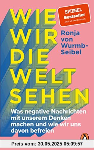 Wie wir die Welt sehen: Was negative Nachrichten mit unserem Denken machen und wie wir uns davon befreien
