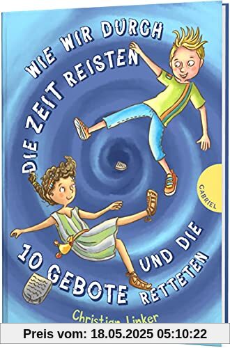 Wie wir durch die Zeit reisten und die 10 Gebote retteten: Humorvoller Kinderroman