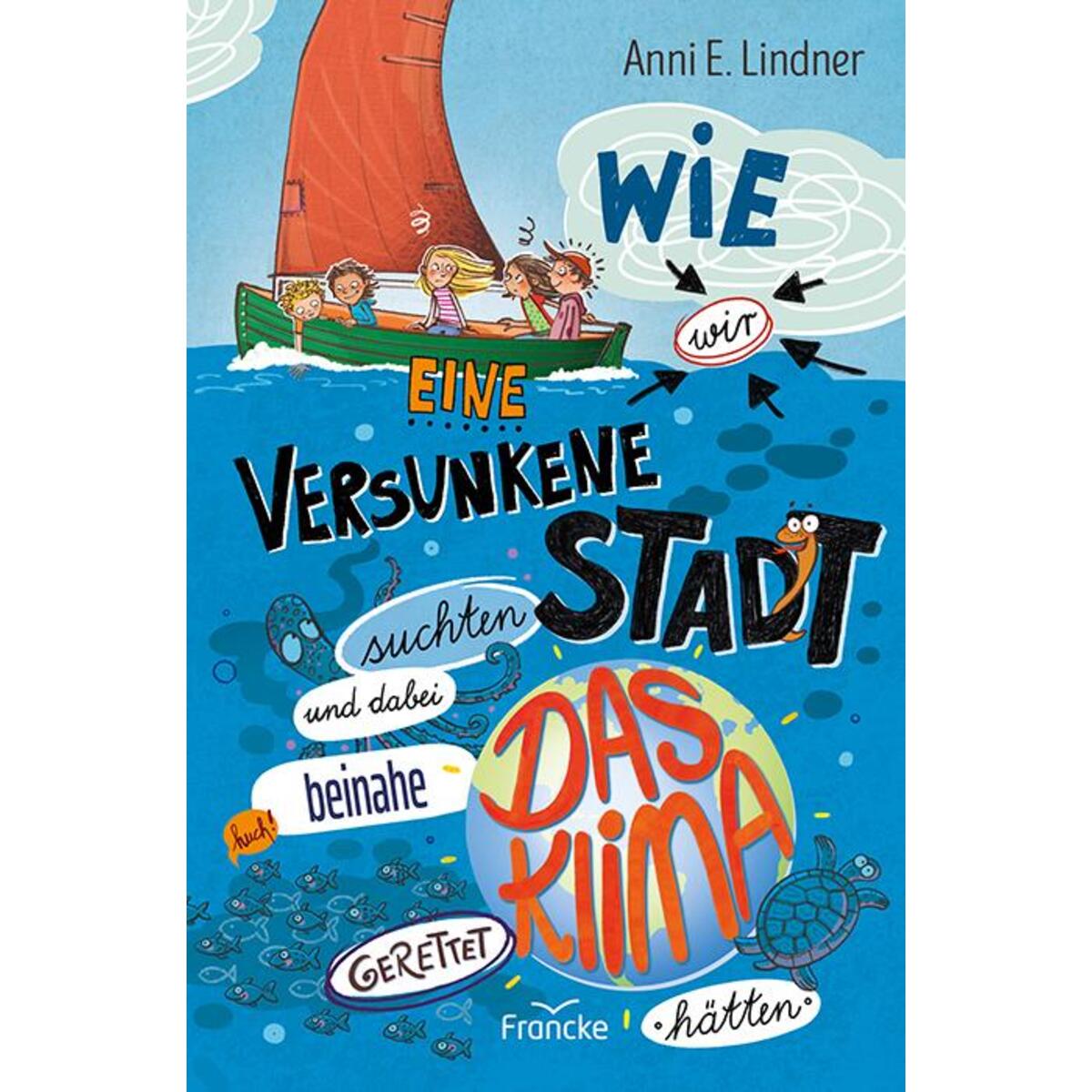 Wie wir eine versunkene Stadt suchten und dabei beinahe das Klima gerettet hätte... Wie wir eine versunkene Stadt suchten und dabei beinahe das Klima gerettet hätte... von Francke-Buch GmbH