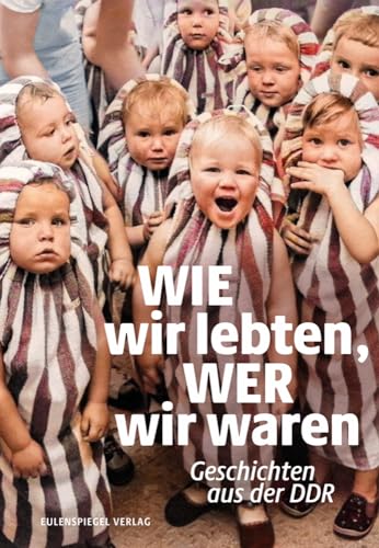 Wie wir lebten, wer wir waren: Geschichten aus der DDR von Eulenspiegel Verlag