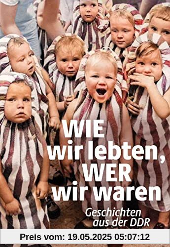 Wie wir lebten, wer wir waren: Geschichten aus der DDR