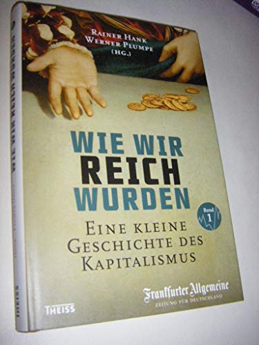 Wie wir reich wurden. Band 1: Eine kleine Geschichte des Kapitalismus Wie wir reich wurden. Band 1: Eine kleine Geschichte des Kapitalismus