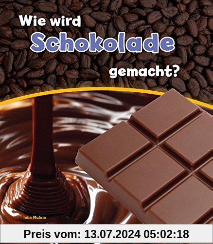 Wie wird Schokolade gemacht? (Wie wird ... gemacht?)