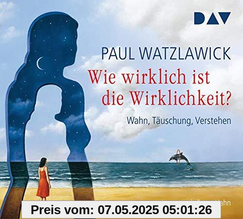 Wie wirklich ist die Wirklichkeit? - Wahn, Täuschung, Verstehen: Lesung mit Bernt Hahn (4 CDs)