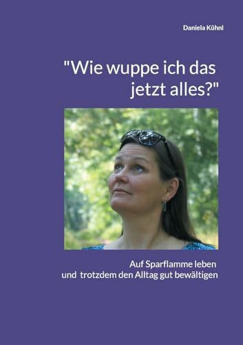 "Wie wuppe ich das jetzt alles?": Auf Sparflamme leben und trotzdem den Alltag gut bewältigen "Wie wuppe ich das jetzt alles?": Auf Sparflamme leben und trotzdem den Alltag gut bewältigen