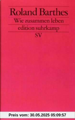 Wie zusammen leben: Simulationen einiger alltäglicher Räume im Roman. Vorlesung am Collège de France 1976-1977 (edition suhrkamp)