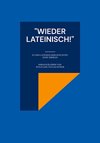 "Wieder lateinisch!": Zu den lateinischen Gedichten Josef Eberles "Wieder lateinisch!": Zu den lateinischen Gedichten Josef Eberles