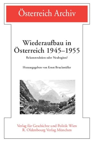 Wiederaufbau in Österreich 1945 - 1955. Rekonstruktion oder Neubeginn? (Österreich Archiv) von Oldenbourg Wissenschaftsverlag