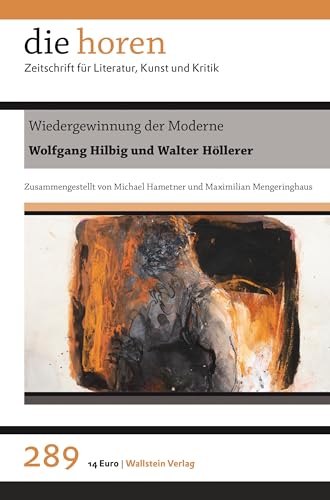 Wiedergewinnung der Moderne: Wolfgang Hilbig und Walter Höllerer (die horen: Zeitschrift für Literatur, Kunst und Kritik)