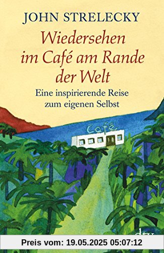 Wiedersehen im Café am Rande der Welt: Eine inspirierende Reise zum eigenen Selbst Wiedersehen im Café am Rande der Welt: Eine inspirierende Reise zum eigenen Selbst