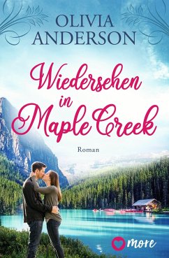Wiedersehen in Maple Creek / Die Liebe wohnt in Maple Creek Bd.1 von more ein Imprint von Aufbau Verlage