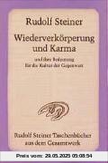 Wiederverkörperung und Karma und ihre Bedeutung für die Kultur der Gegenwart: Aufsätze, Fragenbeantwortungen und Vorträge 1903 bis 1912 Wiederverkörperung und Karma und ihre Bedeutung für die Kultur der Gegenwart: Aufsätze, Fragenbeantwortungen und Vorträge 1903 bis 1912