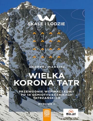 Wielka Korona Tatr: Przewodnik po 14 ośmiotysięcznikach tatrzańskich von Bezdroża