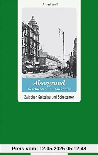 Wien-Alsergrund - Geschichten und Anekdoten: Zwischen Spittelau und Schottentor (Geschichten und Anekdoten aus Österreich)