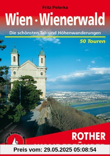 Wien - Wienerwald. Die schönsten Tal- und Höhenwanderungen. 50 Touren: 50 ausgewählte Tageswanderungen in Wien und Umgebung