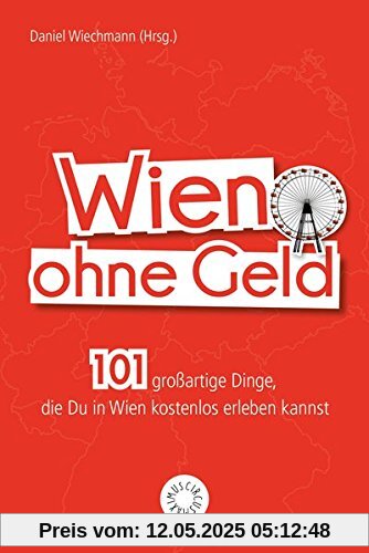 Wien ohne Geld: 101 großartige Dinge, die Du in Wien kostenlos erleben kannst