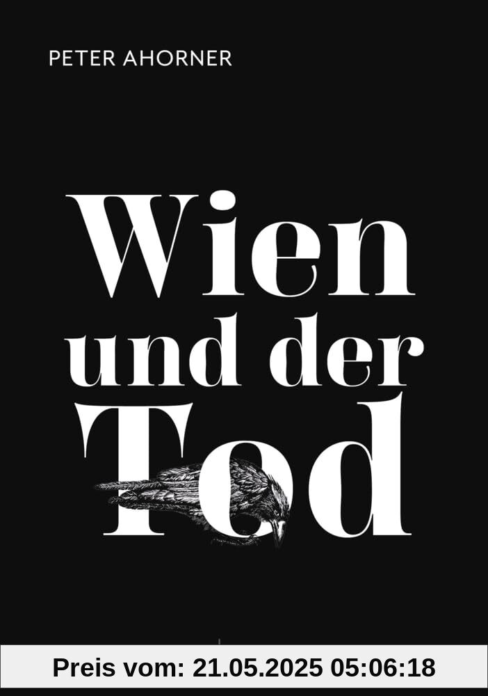 Wien und der Tod - Alles was es über Wien und seine Liebe zum Vergänglichen zu wissen gibt
