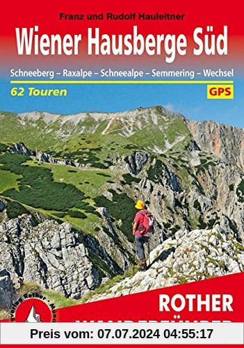 Wiener Hausberge Süd: Schneeberg - Raxalpe - Schneealpe - Semmering - Wechsel. 62 Touren. Mit GPS-Daten. (Rother Wanderführer)