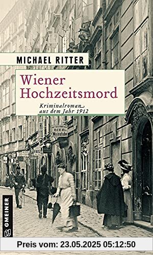 Wiener Hochzeitsmord: Kriminalroman aus dem Jahr 1912 (Historische Romane im GMEINER-Verlag)