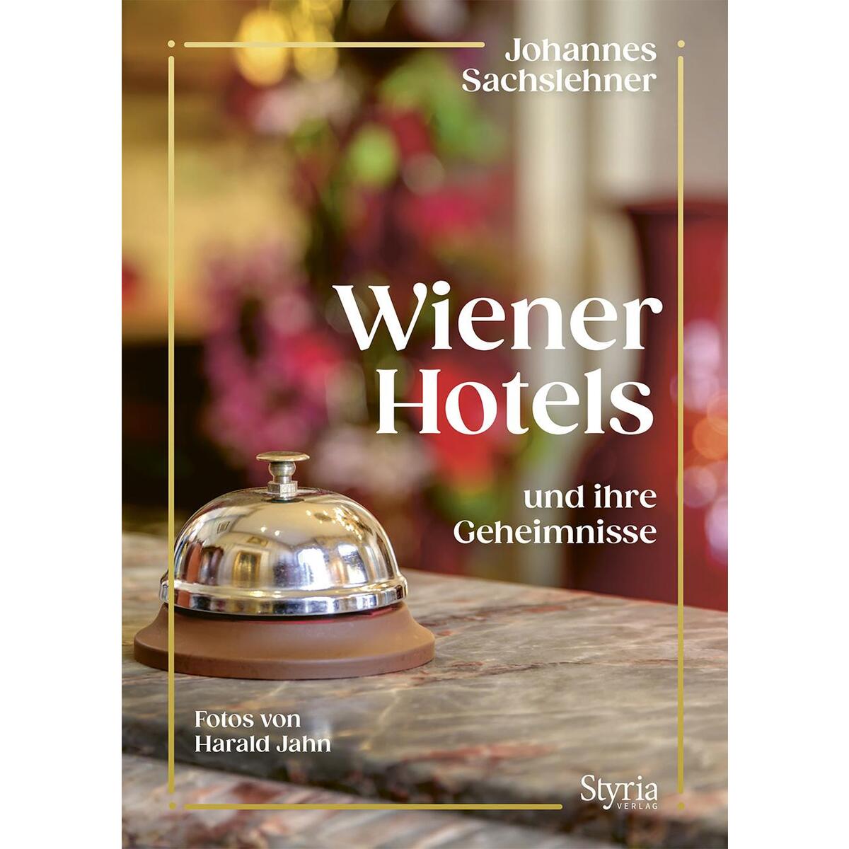 Wiener Hotels und ihre Geheimnisse Wiener Hotels und ihre Geheimnisse von Styria Verlag
