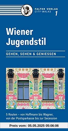Wiener Jugendstil: Gehen, Sehen & Genießen. 5 Routen – von Hoffmann bis Wagner, von der Postsparkasse bis zur Secession (City-Walks)