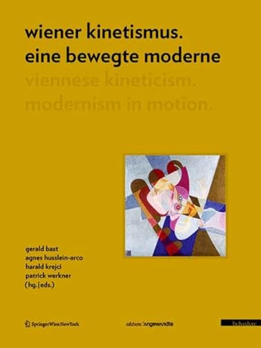 Wiener Kinetismus. Eine bewegte Moderne / Viennese Kineticism. Modernism in Motion: Dtsch.-Engl. (Edition Angewandte)