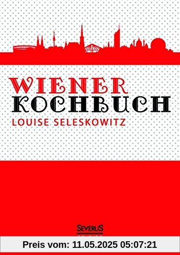Wiener Kochbuch: Österreichische Rezepte aus dem 19. Jahrhundert