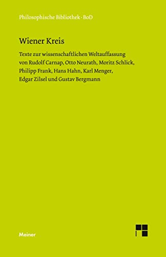 Wiener Kreis: Texte zur wissenschaftlichen Weltauffassung von Rudolf Carnap, Otto Neurath, Moritz Schlick, Philipp Frank, Hans Hahn, Karl Menger, ... Gustav Bergmann (Philosophische Bibliothek)