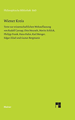 Wiener Kreis: Texte zur wissenschaftlichen Weltauffassung von Rudolf Carnap, Otto Neurath, Moritz Schlick, Philipp Frank, Hans Hahn, Karl Menger, ... Gustav Bergmann (Philosophische Bibliothek)