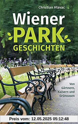 Wiener Parkgeschichten: Von Gärtnern, Kaisern und Grünoasen