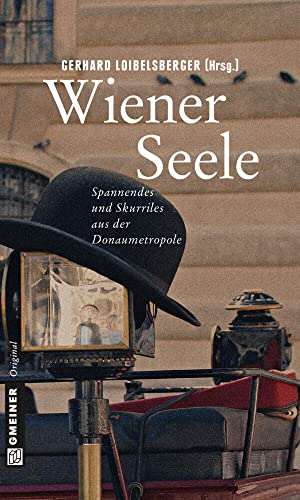 Wiener Seele: Spannendes und Skurriles über die Donaumetropole (Kriminalromane im GMEINER-Verlag)