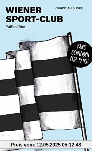 Wiener Sport-Club: Fußballfibel (Bibliothek des Österreichischen Fußballs)