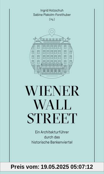 Wiener Wall Street: Ein Architekturführer durch das historische Bankenviertel