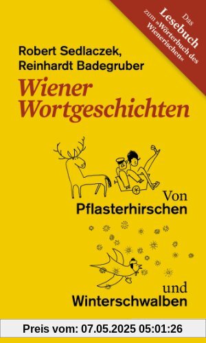 Wiener Wortgeschichten. Von Pflasterhirschen und Winterschwalben