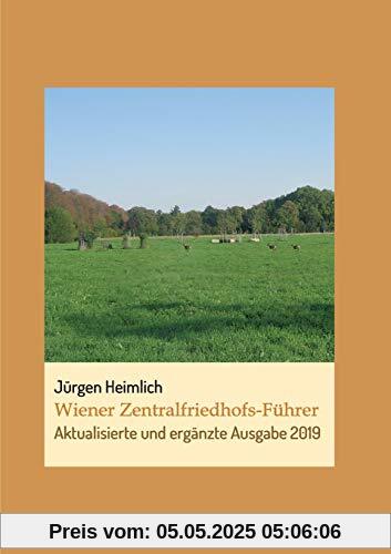 Wiener Zentralfriedhofs-Führer: Aktualisierte und ergänzte Ausgabe 2019